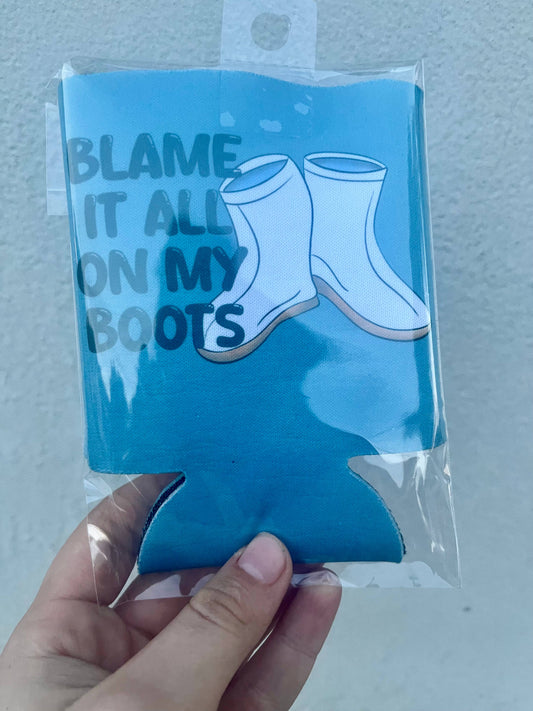 Blame it all on my boots koozies
